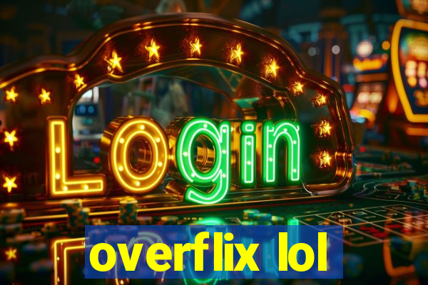 overflix lol